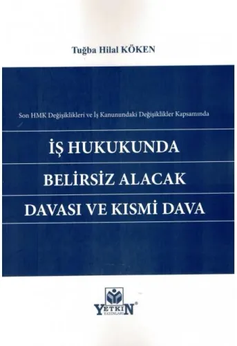 İş Hukukunda Belirsiz Alacak Davası ve Kısmi Dava
