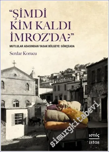 Şimdi Kim Kaldı İmroz'da : Mutlular Adasından Yasak Bölgeye Gökçeada -