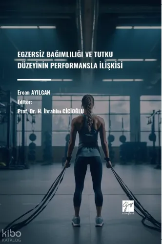 Egzersiz Bağımlılığı Ve Tutku Düzeyinin Performansla İlişkisi