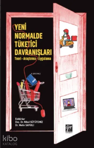 Yeni Normalde Tüketici Davranışları - ;(Teori - Araştırma - Uygulama)
