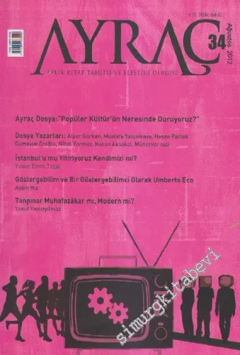 Ayraç Aylık Kitap Tahlili ve Eleştiri Dergisi - Dosya: “Popüler Kültür'ün Neresinde Duruyoruz?” - Sayı: 34    6  Ağustos