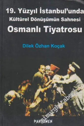 Osmanlı Tiyatrosu: 19. Yüzyıl İstanbul'unda Kültürel Dönüşümün Sahnesi -