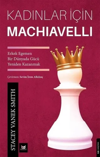 Kadınlar İçin Machiavelli;Erkek Egemen Bir Dünyada Gücü Yeniden Kazanmak