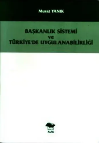 Başkanlık Sistemi ve Türkiye´de Uygulanabilirliği