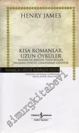 Kısa Romanlar, Uzun Öyküler: Madam De Mauves, Daisy Miller, Erdemin Öyküsü, Ormandaki Canavar CİLTLİ -         2007