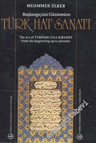 Başlangıçtan Günümüze Türk Hat Sanatı = The Art of Turkish Calligraphy from the Beginning up to Present -        1987