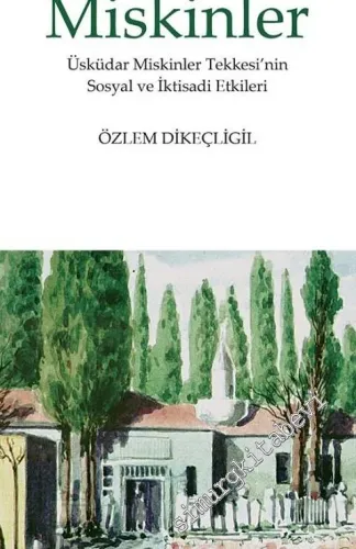 Osmanlı İmparatorluğu'nda Miskinler: Üsküdar Miskinler Tekkesi'nin Sosyal ve İktisadi Etkileri -         2017