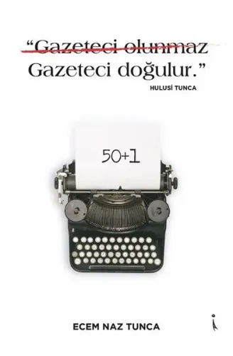 "Gazeteci Olunmaz Gazeteci Doğulur." - Hulusi Tunca