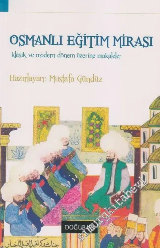 Osmanlı Eğitim Mirası: Klasik ve Modern Dönem Üzerine Makaleler -        2015