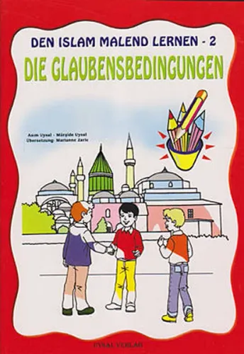 DEN ISLAM MALEND LERNEN-2, Die Glaubensbedingungen (Boyamalı İmanın Şartları); 5 Yaş ve Üstü