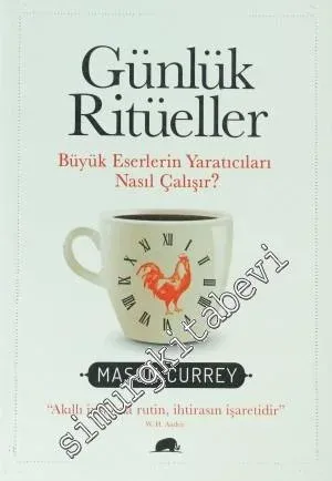 Günlük Ritüeller: Büyük Eserlerin Yaratıcıları Nasıl Çalışır? -         2014