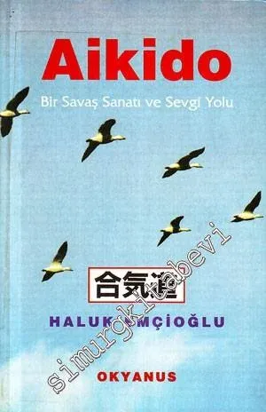 Aikido - Bir Savaş Sanatı ve Sevgi Yolu -        1999