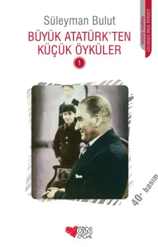 BÜYÜK ATATÜRK TEN KÜÇÜK ÖYKÜLER  - 1