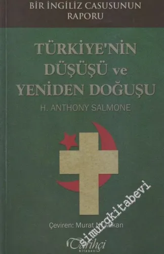 Türkiye'nin Düşüşü ve Yeniden Doğuşu: Bir İngiliz Casusunun Raporu -         2013