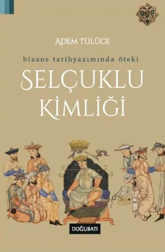 Bizans Tarih Yazımında Öteki Selçuklu Kimliği