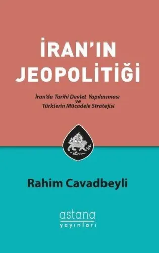 İran'ın Jeopolitiği; İran'da Tarihi Devlet Yapılanması ve Türklerin Mücadele Stratejisi