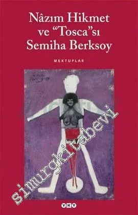 Nâzım Hikmet ve Tosca'sı Semiha Berksoy - Mektuplar -