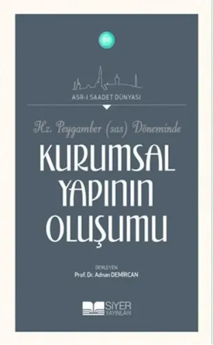 Hz Peygamber Sav Döneminde Kurumsal Yapının Oluşumu; Asrı Saadet Dünyası