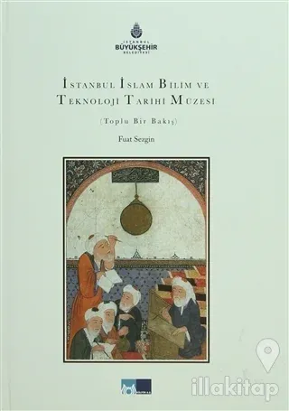 İstanbul İslam Bilim ve Teknoloji Tarihi Müzesi (Ciltli)