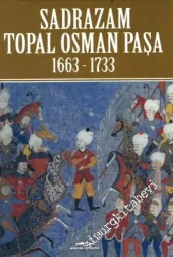 Sadrazam Topal Osman Paşa 1663-1733 -         2016