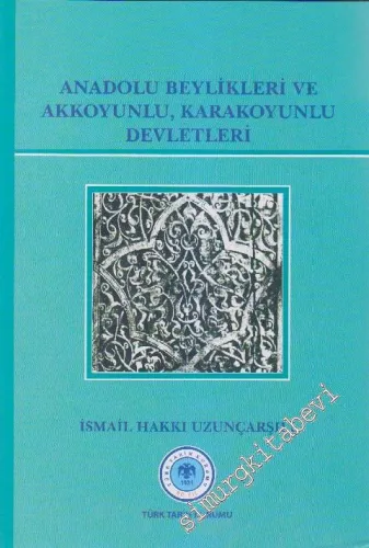 Anadolu Beylikleri ve Akkoyunlu Karakoyunlu Devletleri (Siyasi İdari Fikri İktisadi Hayat İlmi ve İctimai Müesseseler Halk ve Toprak) -