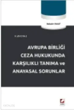 Avrupa Birliği Ceza Hukukunda Karşılıklı Tanıma ve Anayasal Sorunlar