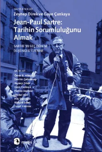 Jean-Paul Sartre: Tarihin Sorumluluğunu Almak; Sartreın Geç Dönem Düşüncesi Üzerine