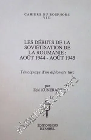 Les Debuts de la Sovietisation de la Roumanie: Aout 1944 - Aout 1945 Temoignage d'un Diplomate Turc -         1991