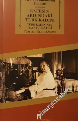 Kafesin Ardındaki Türk Kadını: Türk Kadının Hayat Hikâyesi -