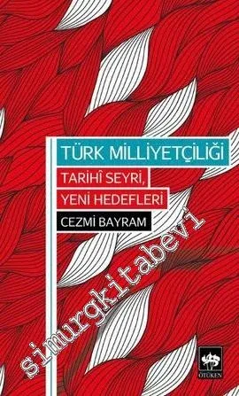 Türk Milliyetçiliği: Tarihi Seyri, Yeni Hedefleri -