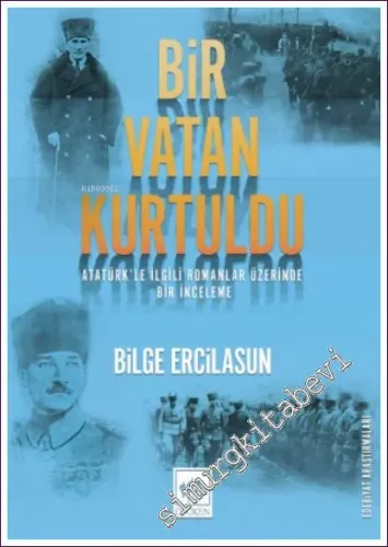 Bir Vatan Kurtuldu : Atatürk'le İlgili Romanlar Üzerinde Bir İnceleme  -