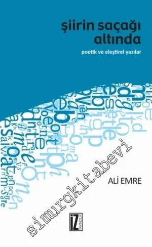Şiirin Saçağı Altında: Poetik ve Eleştirel Yazılar -         2014