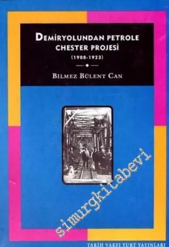 Demiryolundan Petrole Chester Projesi : 1908 - 1923 -         2006