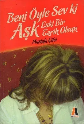 Beni Öyle Sev Ki Aşk Eski Bir Tarih Olsun