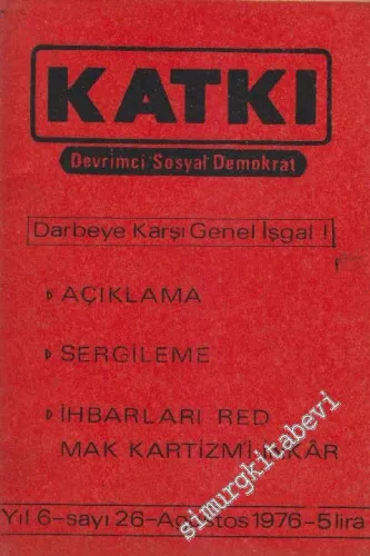 Katkı - Devrimci Sosyal Demokrat Dergisi - Dosya: Darbeye Karşı Genel İşgal! - Açıklama - Sergileme - İhbarları Red Mak Kartizm'i İnkar - Sayı: 26    6  Ağustos