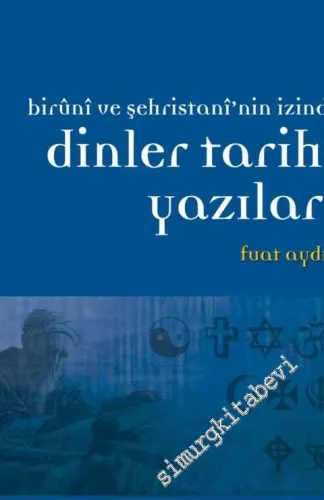 Dinler Tarihi Yazıları: Biruni ve Şehristani'nin İzinde -         2012