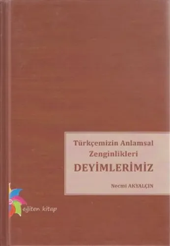Türkçemizin Anlamsal Zenginlikleri Deyimlerimiz (Ciltli)