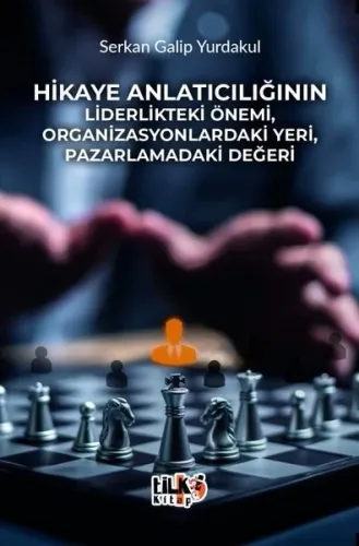 Hikaye Anlatıcılığının Liderlikteki Önemi, Organizasyonlardaki Yeri, Pazarlamadaki Değeri
