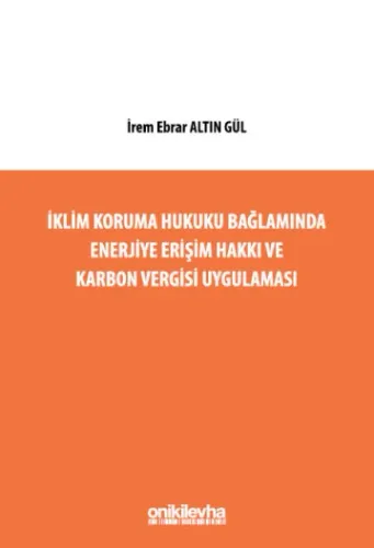 İklim Koruma Hukuku Bağlamında Enerjiye Erişim Hakkı ve Karbon Vergisi Uygulaması