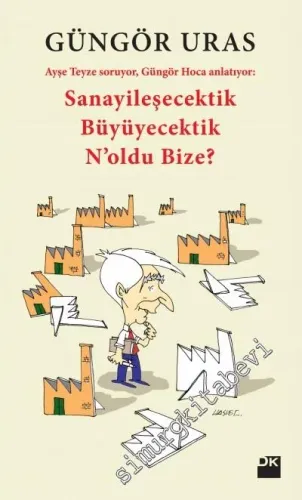 Sanayileşecektik Büyüyecektik N'oldu Bize? Ayşe Teyze Soruyor, Güngör Hoca Anlatıyor -