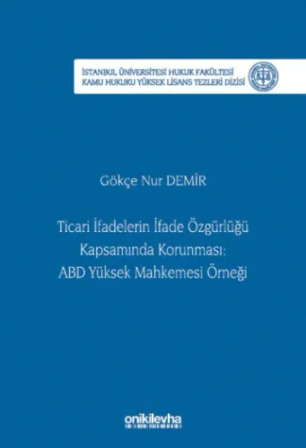 Ticari İfadelerin İfade Özgürlüğü Kapsamında Korunması: ABD Yüksek Mahkemesi Örneği