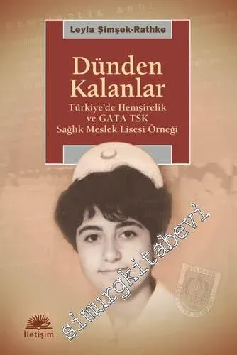 Dünden Kalanlar: Türkiye'de Hemşirelik ve GATA TSK Sağlık Meslek Lisesi Örneği -