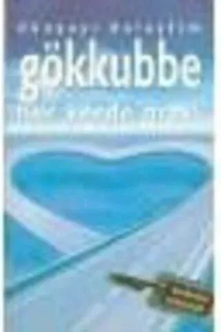 Dünyayı Dolaştım Gökkubbe Her Yerde Mavi