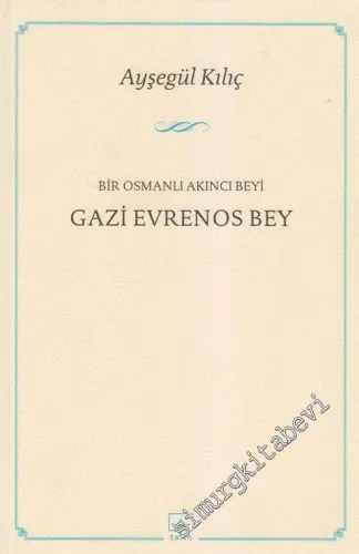 Gazi Evrenos Bey: Bir Osmanlı Akncı Beyi  -