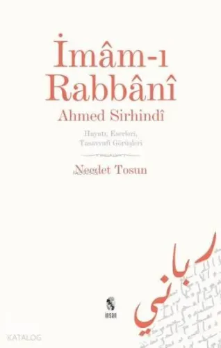 İmam-ı Rabbani Ahmed Sirhindi; Hayatı, Eserleri, Tasavvufi Görüşleri