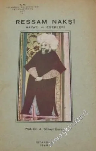 Ressam Nakşi: Hayatı ve Eserleri = The Painter Nakshi, His Life and His Paintings ( Metin Harici 10'u Renkli 51 Resim Vardır ) -        1949