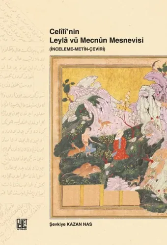 Celili'nin Leyla vü Mecnun Mesnevisi (İnceleme-Metin-Çeviri) Şevkiye K