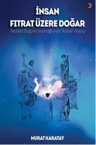 İnsan Fıtrat Üzere Doğar; İlkelden bugüne insanoğlunun Kutsal Arayışı