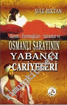 Harem - Haremağaları - Sultanlar ve Osmanlı Sarayının Yabancı Cariyeleri -
