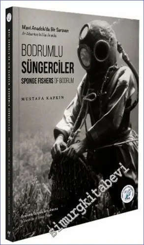 Bodrumlu Süngerciler : Mavi Anadolu'da Bir Serüven = Sponge Fishers of Bodrum : An Adventure in Blue Anatolia -         2022